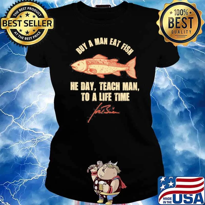 Buy a man eat fish he day teach man to a life time Joe Biden signature s Ladies tee