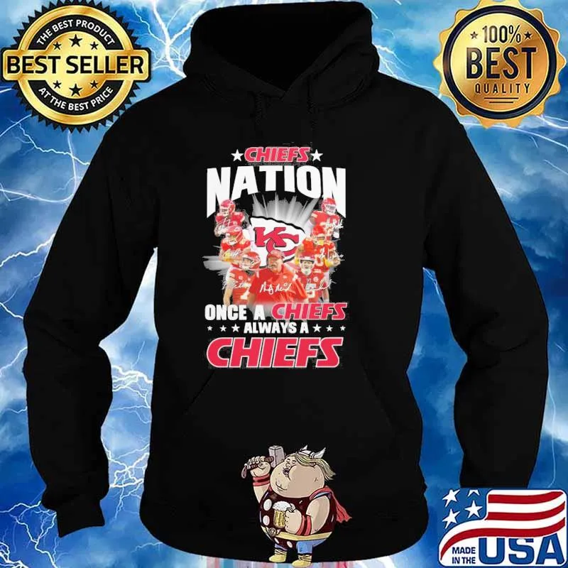 Chiefs nation once a Chiefs always a Chiefs signatures s Hoodie