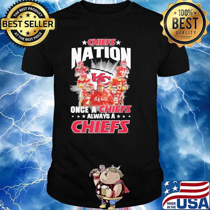 Chiefs nation once a Chiefs always a Chiefs signatures shirt