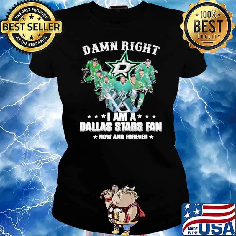 Damn right I am a Dallas Stars fan now and forever signatures s Ladies tee