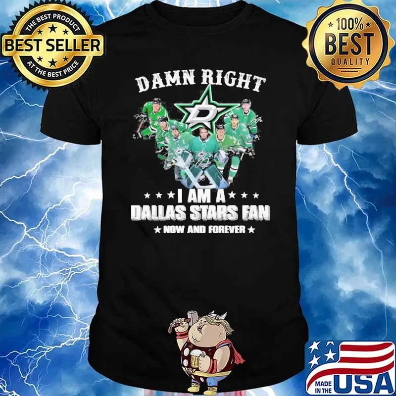 Damn right I am a Dallas Stars fan now and forever signatures shirt