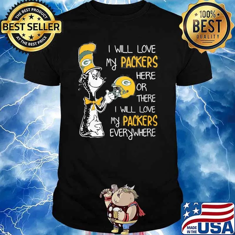 Dr Seuss I will love my packers here or there I will love my packers everywhere shirt