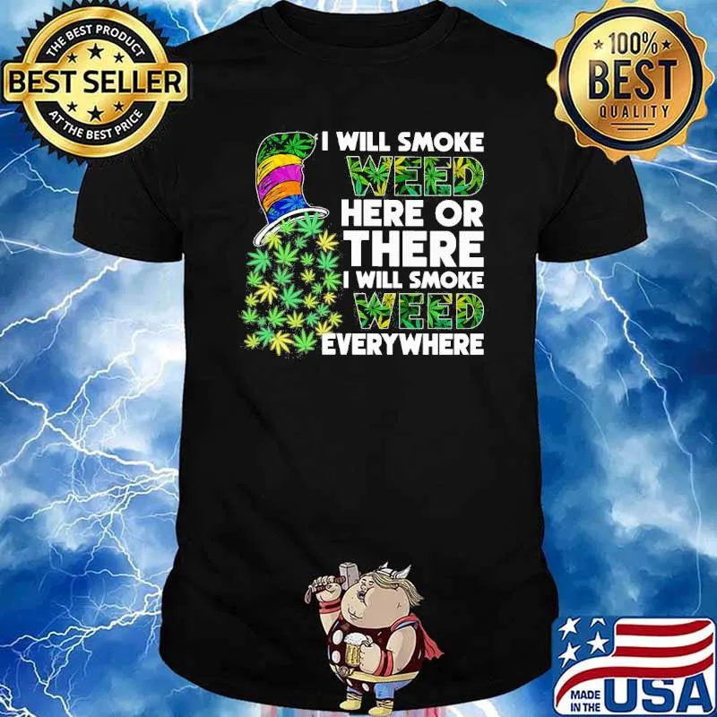 Dr Seuss I will smoke weed here or there I will smoke weed everywhere shirt