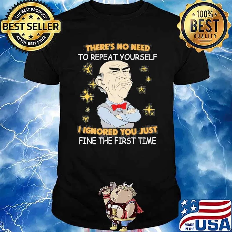Dr Seuss there's no need to repeat yourself I ignored you just fine the first time shirt
