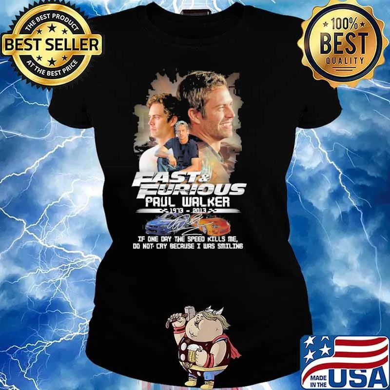 Fast and Furious Paul Walker 1973-2013 if one day the speed kills me signature s Ladies tee