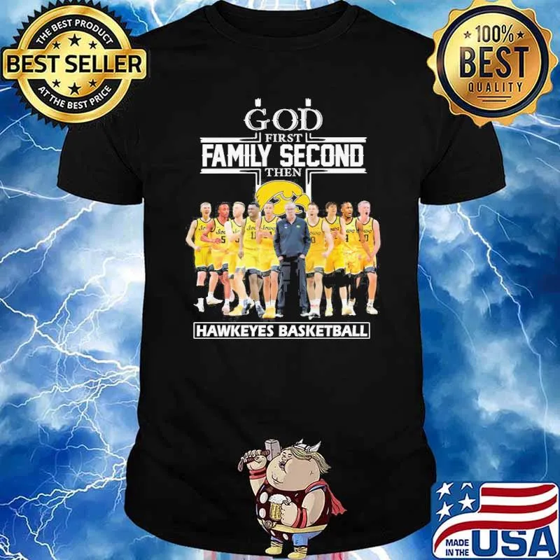 God first family second then Hawkeyes basketball shirt
