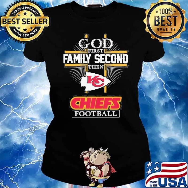 God first family second then Kansas city Chiefs football s Ladies tee