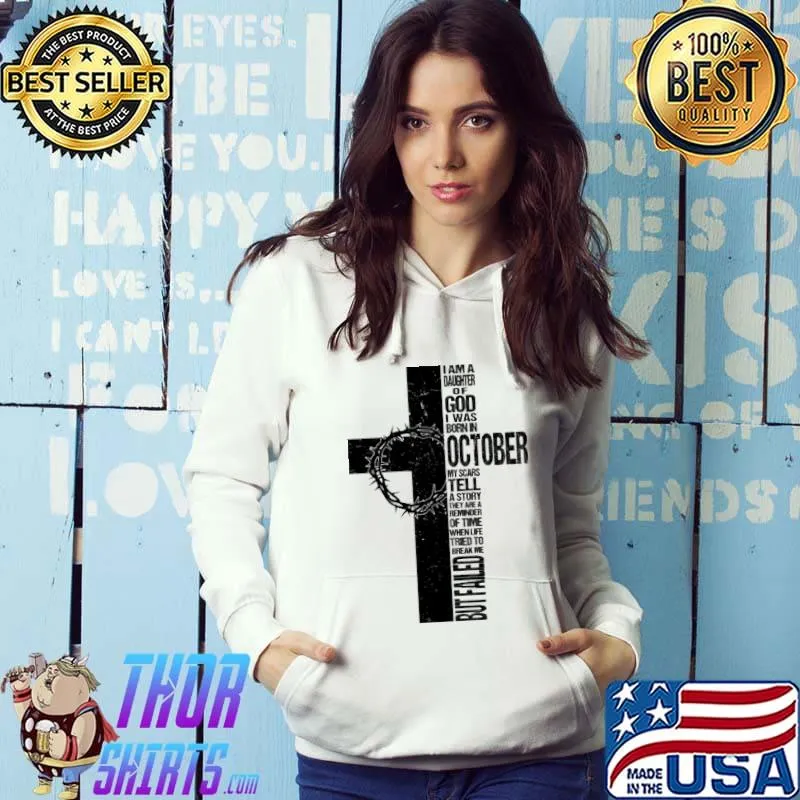 I am a daughter of god I was born in october my scars tell a story they are a reminder failed but s Hoodie