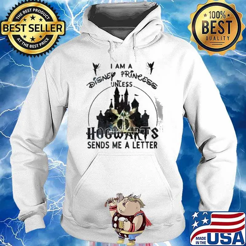 I am a Disney princess unless Hogwarts sends me a letter s Hoodie