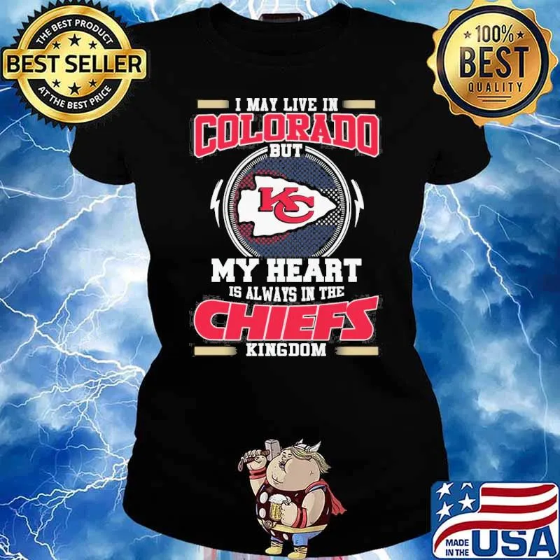 I may live in Colorado but my heart is always in the Chiefs kingdom s Ladies tee