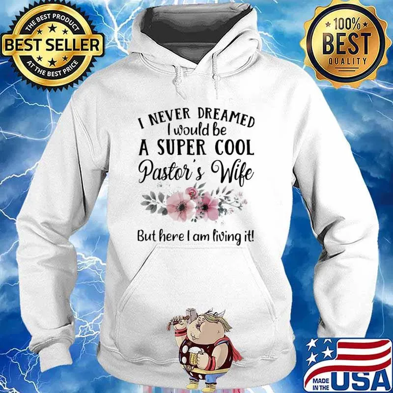 I never dreamed I would be a super cool pastor's wife but here I am living it s Hoodie