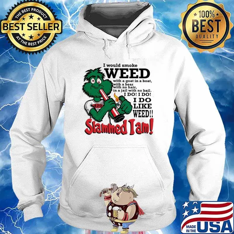 I would smoke weed I do like weed Slammed I am s Hoodie