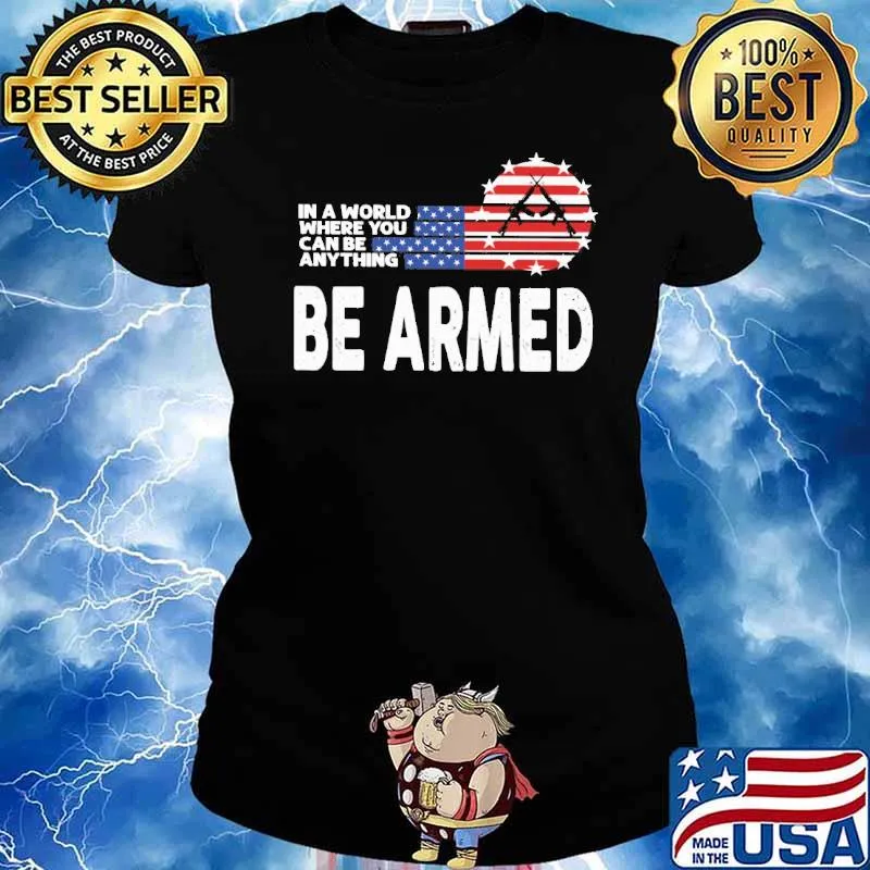 In a world where you can be anything be armed gun American flag veteran s Ladies tee