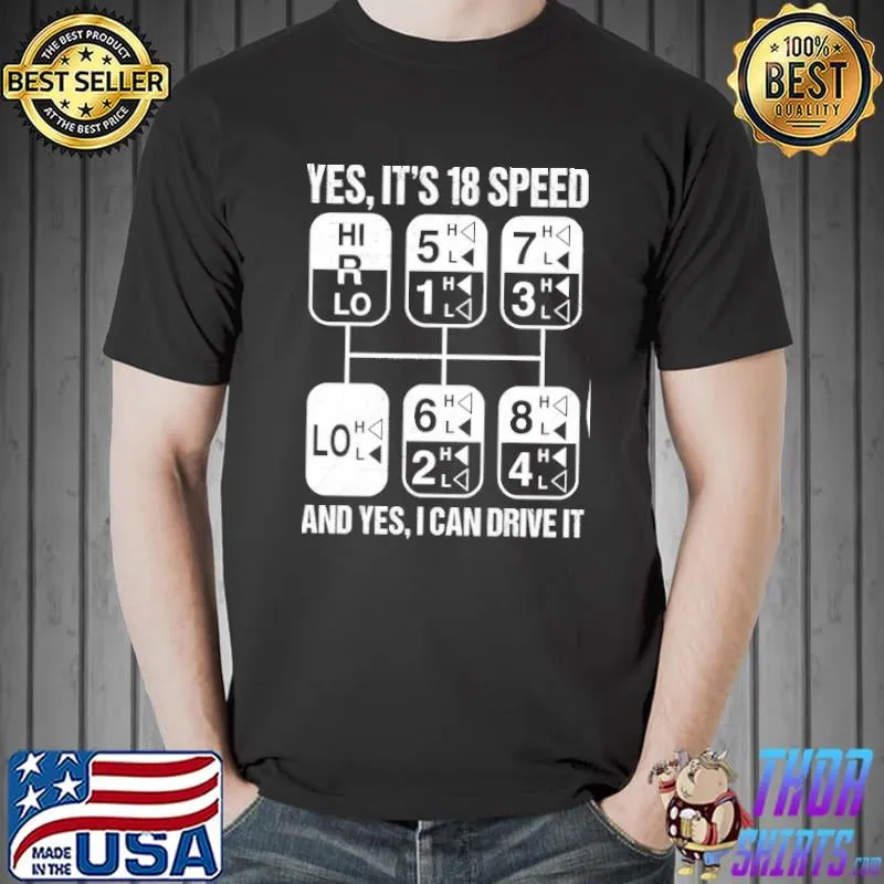 It's 18 speed and I can Drive it shirt