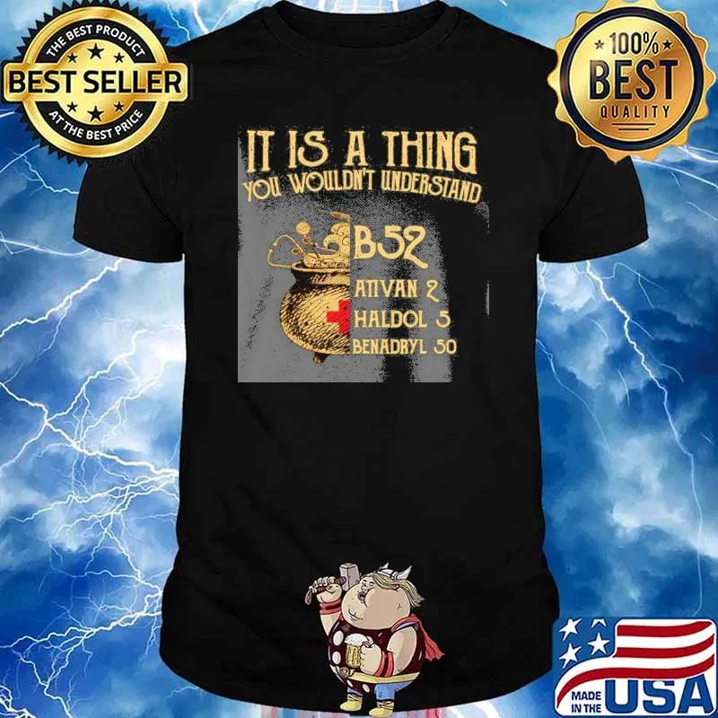 It's a thing you wouldn't understand B52 ativan 2 shirt