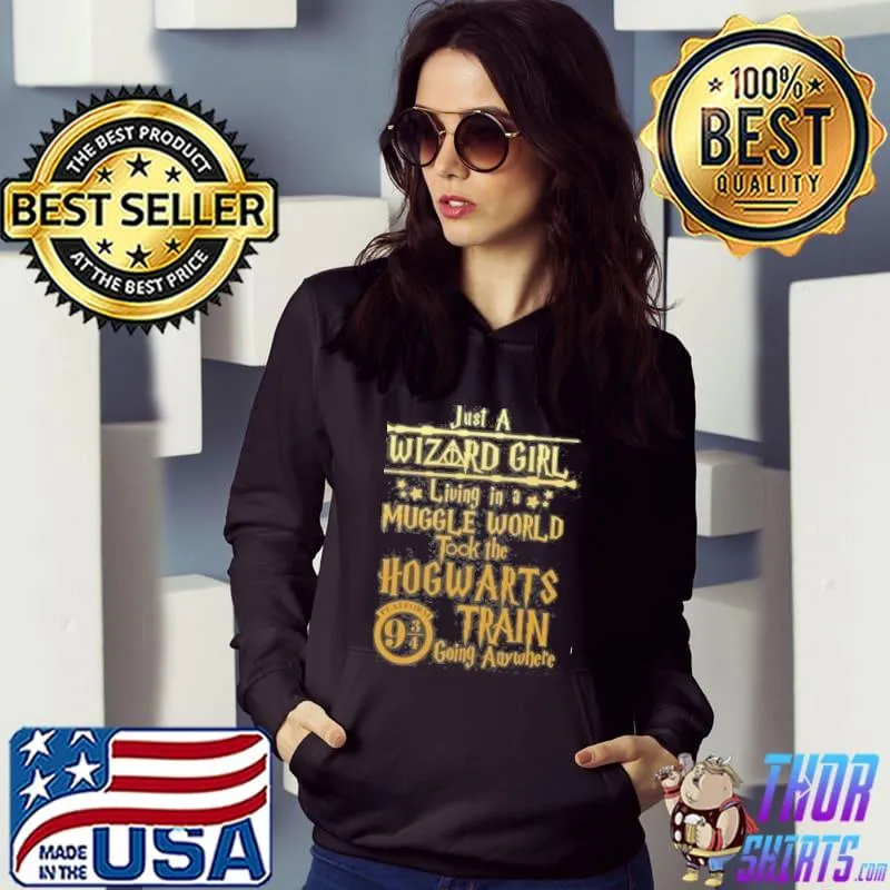 Just a wizard girl living in a muggle world took the hogwarts train going anywhere s Hoodie