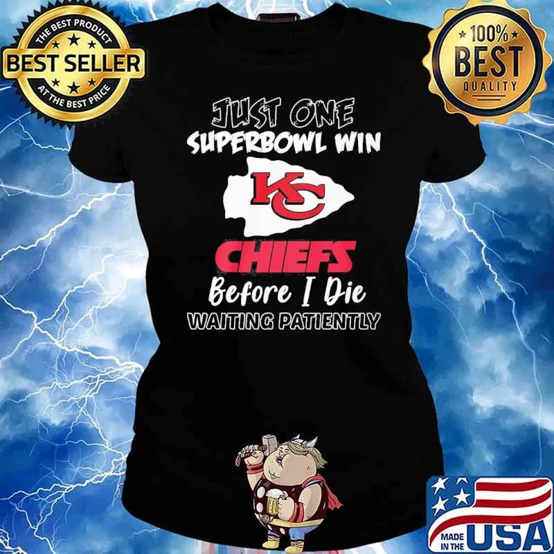 Just one superbowl win Chiefs before I die waiting patiently s Ladies tee