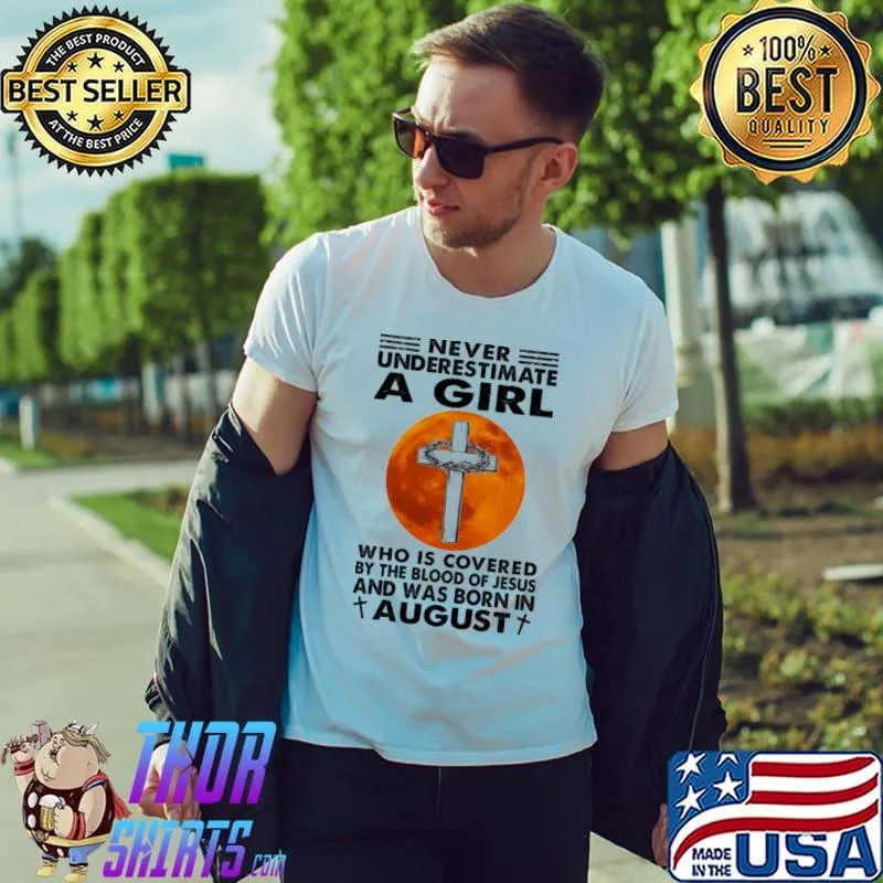 Never underestimate a girl who is covered by the blood of Jesus and was born in august blood moon shirt