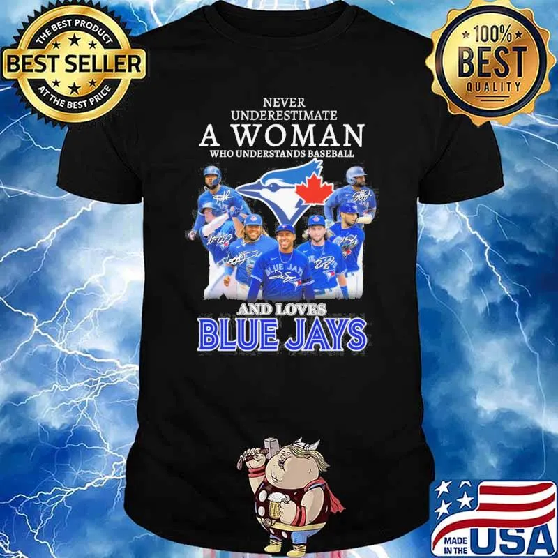 Never underestimate a woman who understands baseball and loves Blue Jays baseball signatures shirt