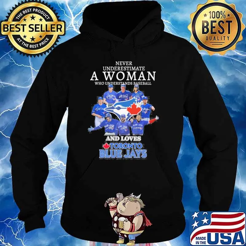 Never underestimate a woman who understands baseball and loves Toronto Blue Jays signatures s Hoodie