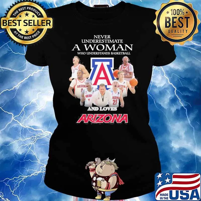 Never underestimate a woman who understands basketball and loves Arizona s Ladies tee