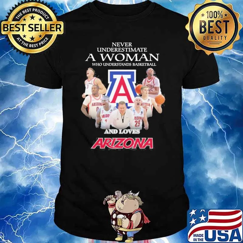 Never underestimate a woman who understands basketball and loves Arizona shirt