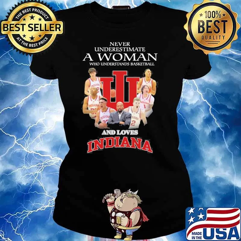 Never underestimate a woman who understands basketball and loves Indiana s Ladies tee