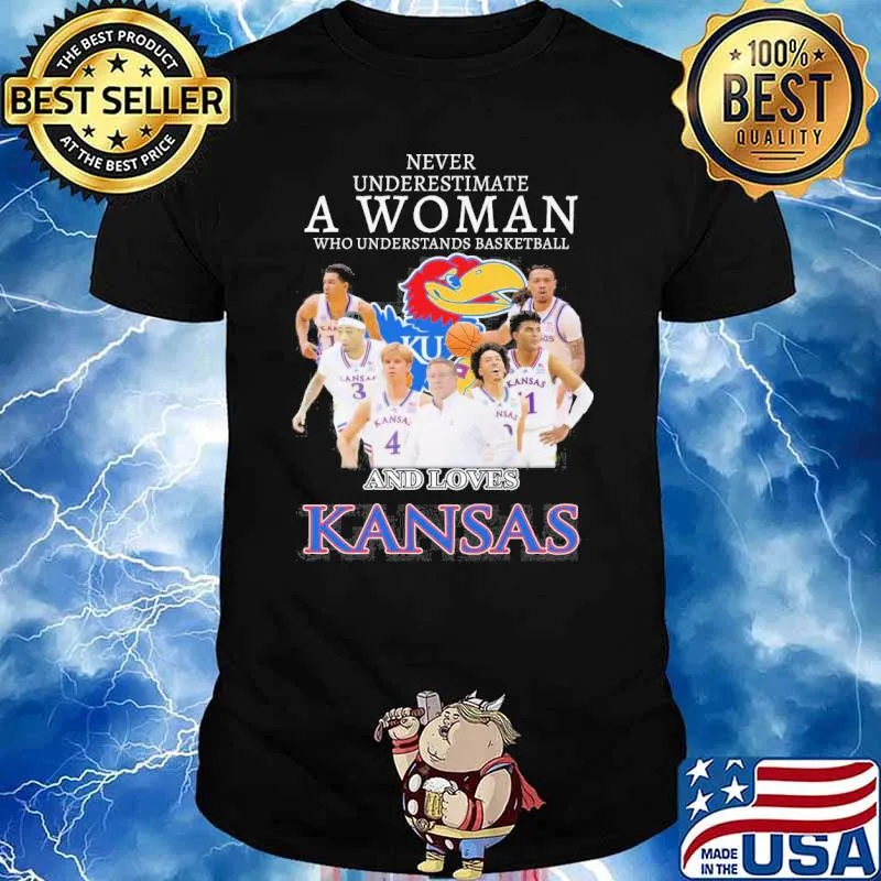 Never underestimate a woman who understands basketball and loves Kansas Jayhawks shirt