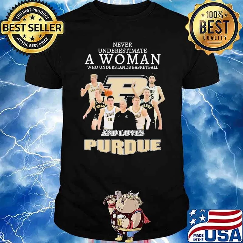Never underestimate a woman who understands basketball and loves Purdue shirt