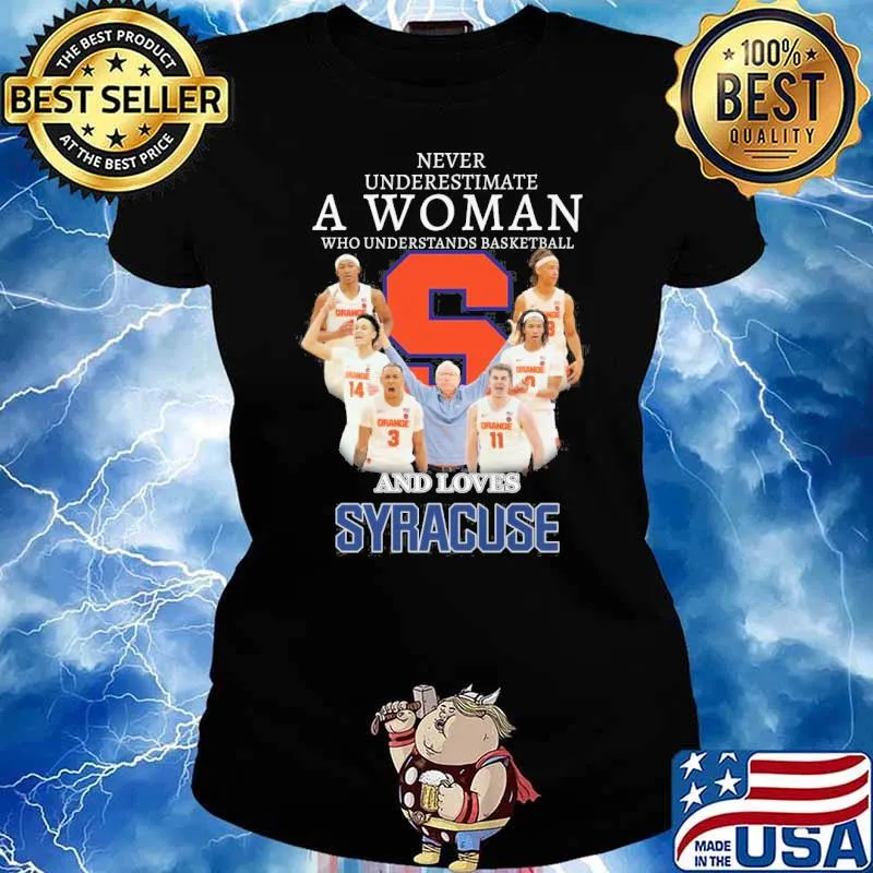 Never underestimate a woman who understands basketball and loves Syracuse s Ladies tee