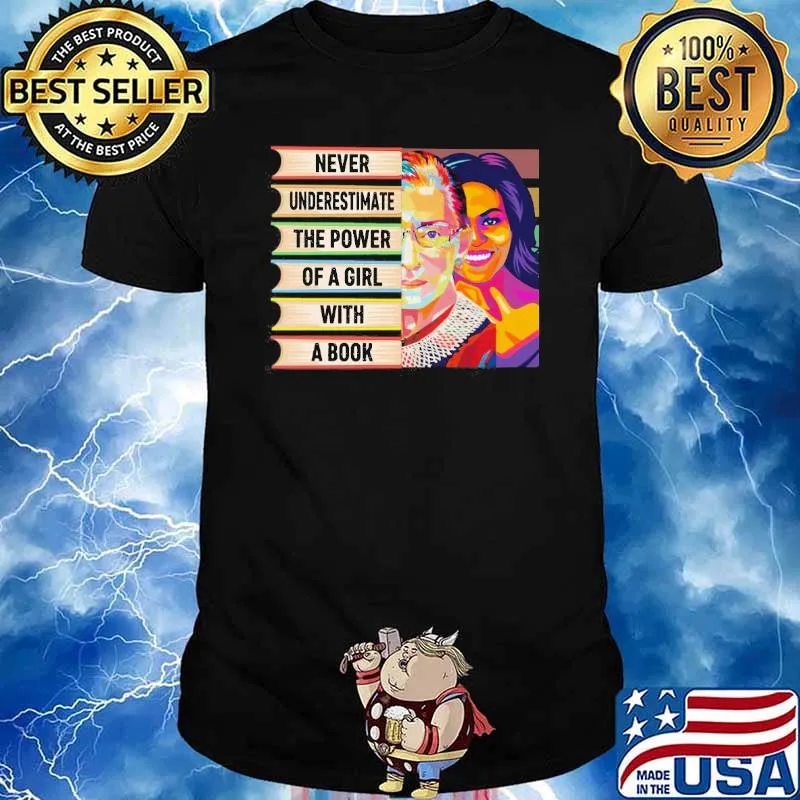 Never underestimate the power of a girl with a book Ruth and michelle obama shirt