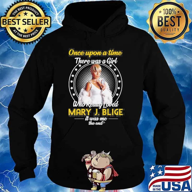 Once upon a time there was a girl who really loved Mary J.Blige it was me the end s Hoodie