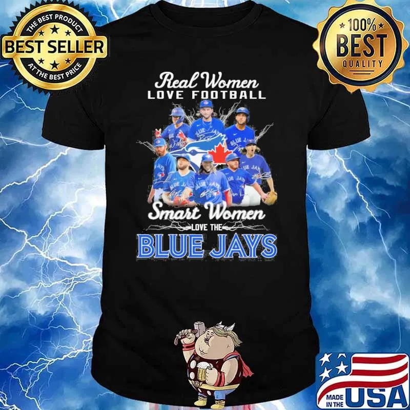 Real women love football smart women love the Blue Jays signatures shirt