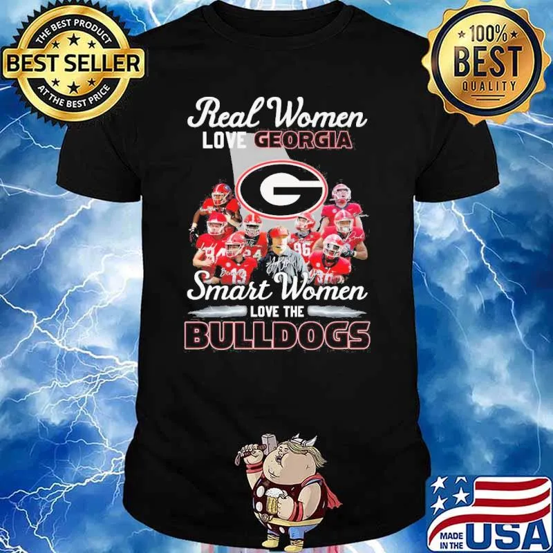Real women love Georgia smart women love the Bulldogs signatures shirt