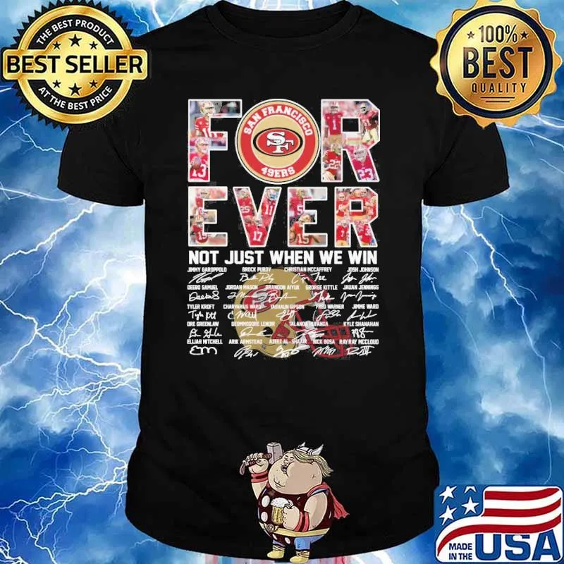 San Francisco 49ers forever not just when we win signatures shirt