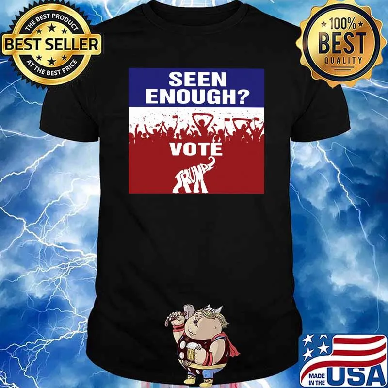 Seen enough vote Trump 2024 shirt