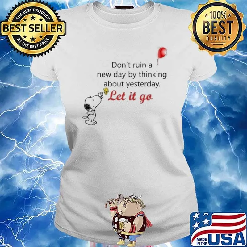 Snoopy and woodstock don't ruin a new day by thinking about yesterday Let it go s Ladies tee