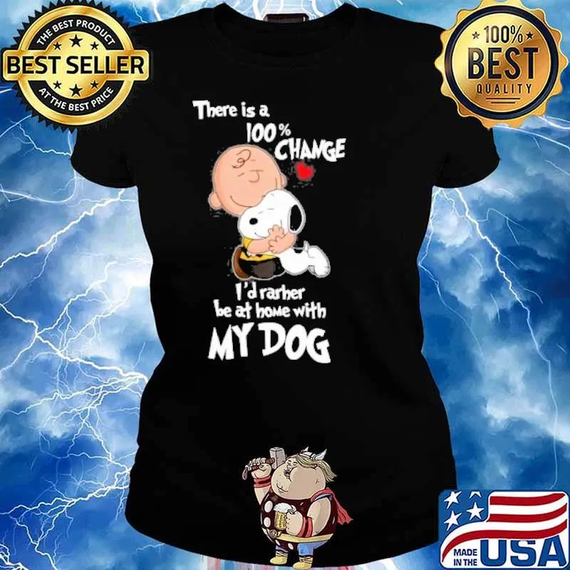 There is a 100% change I'd rarher be at home with my dog snoopy and Charlie Brown s Ladies tee