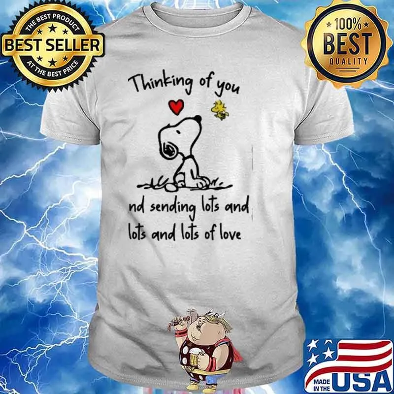 Thinking of you and sending lots and lots and lots of love snoopy and woodstock shirt