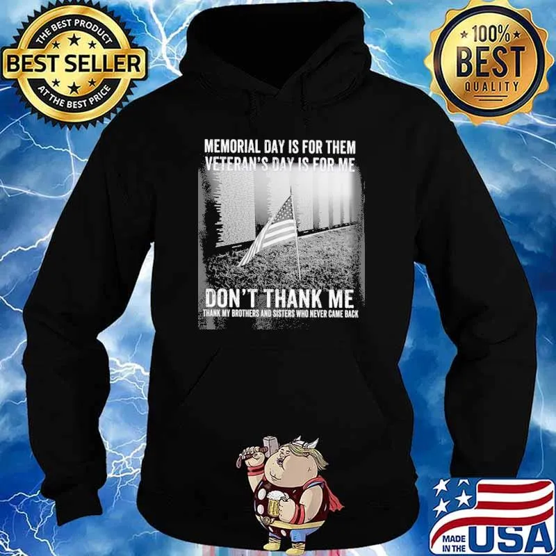 Veteran Memorial Day Is For Them veteran's day is for me don't thank me s Hoodie
