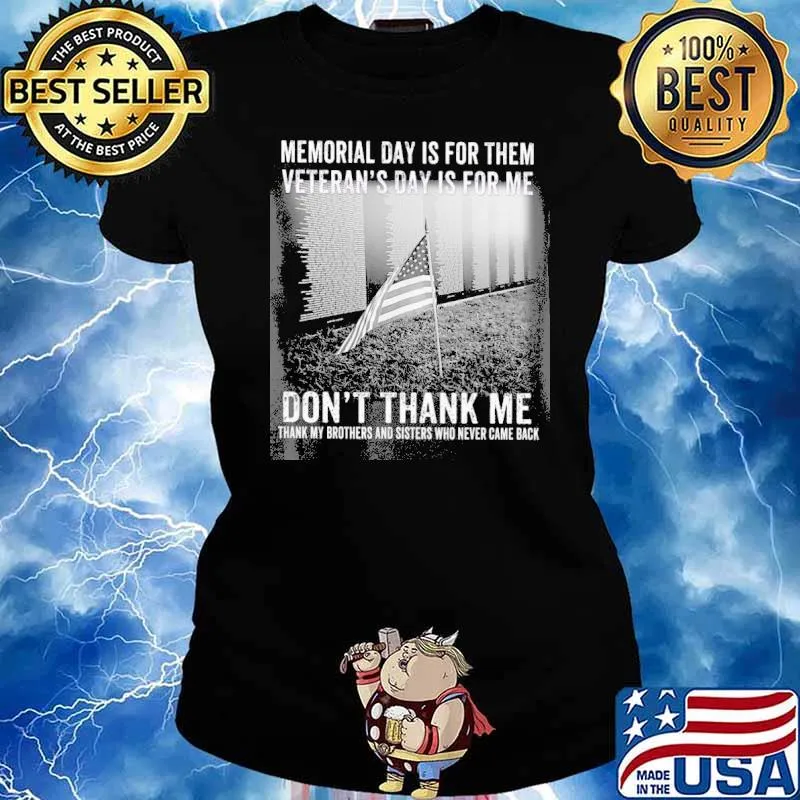 Veteran Memorial Day Is For Them veteran's day is for me don't thank me s Ladies tee