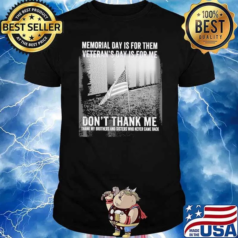 Veteran Memorial Day Is For Them veteran's day is for me don't thank me shirt