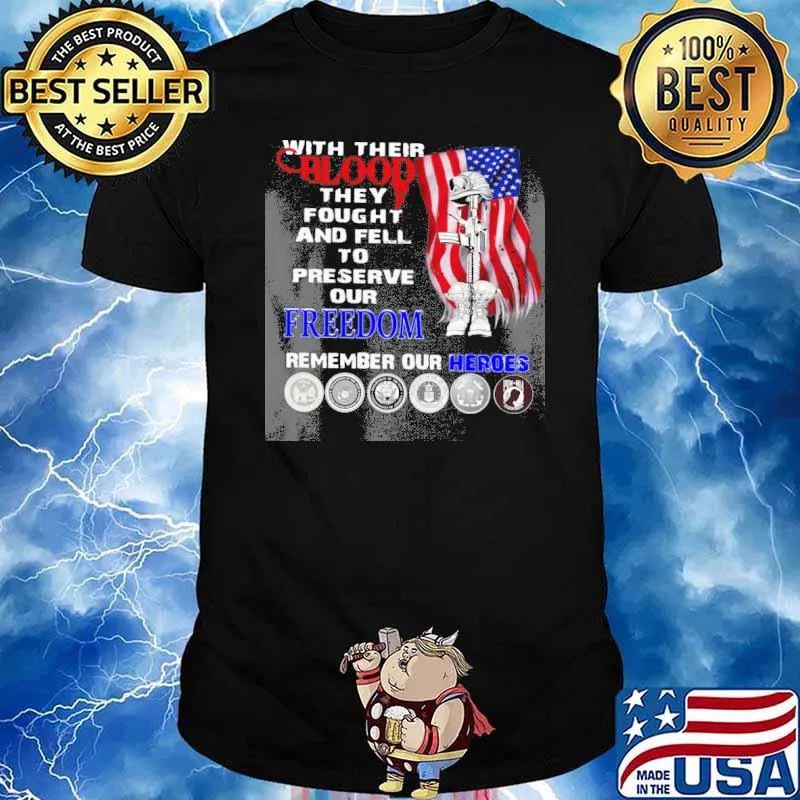 Veteran With Their Blood they fought and fell to preserve our freedom remember our heroes shirt
