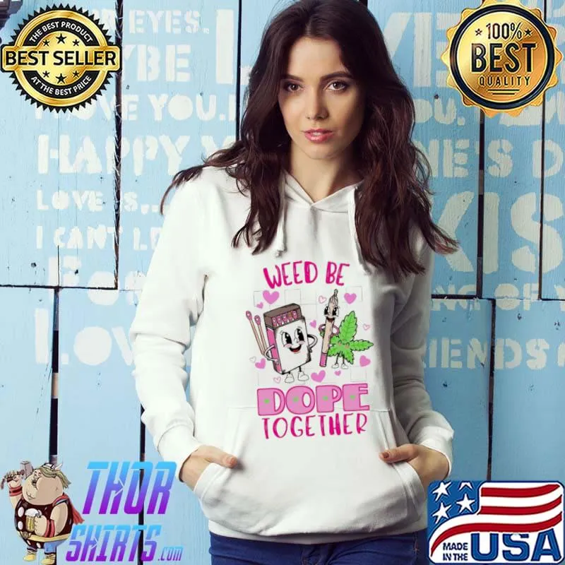 Weed be dope together s Hoodie