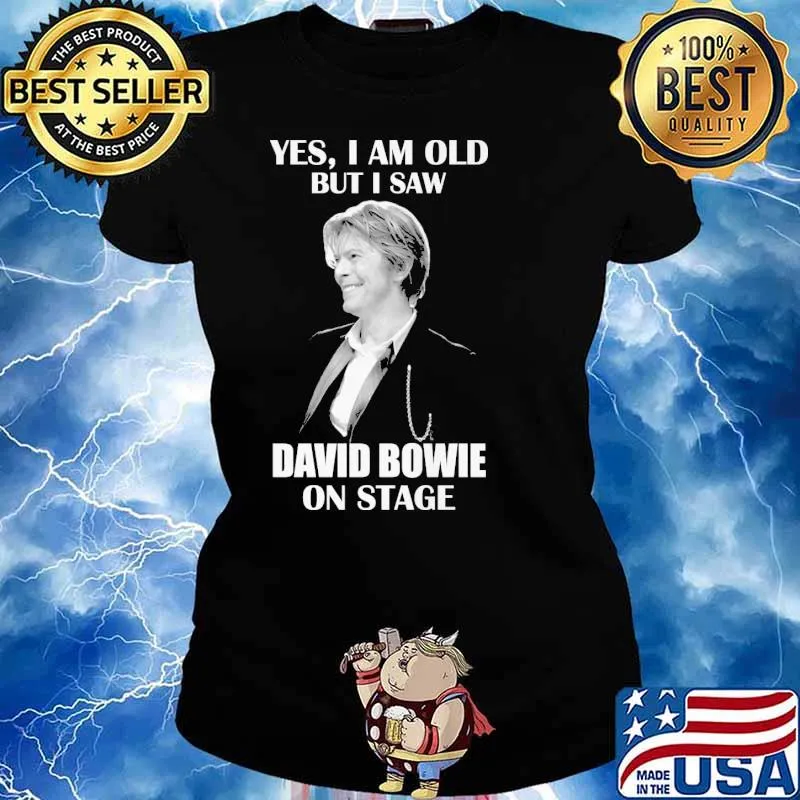 Yes I am old but I saw David Bowie on stage s Ladies tee