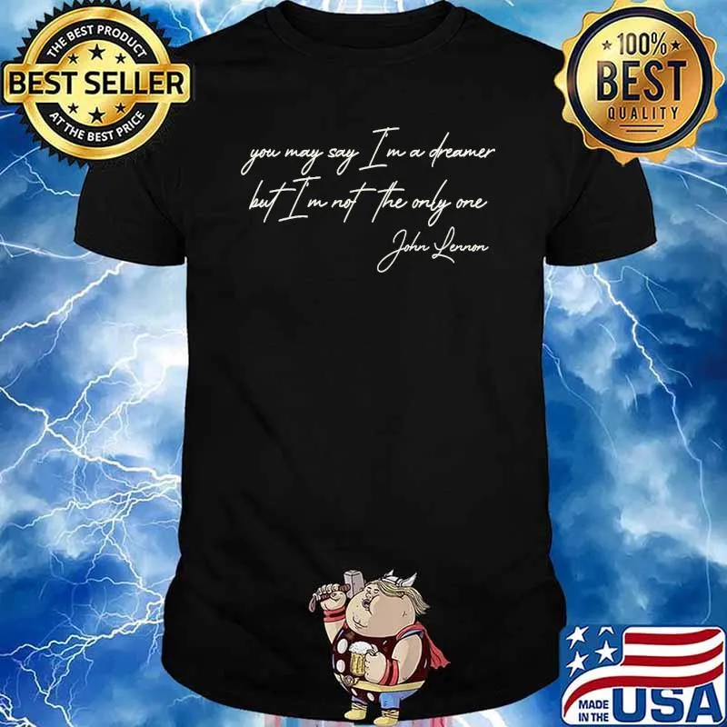 You may say I'm a dreamer but I'm not the only one John Lennon shirt