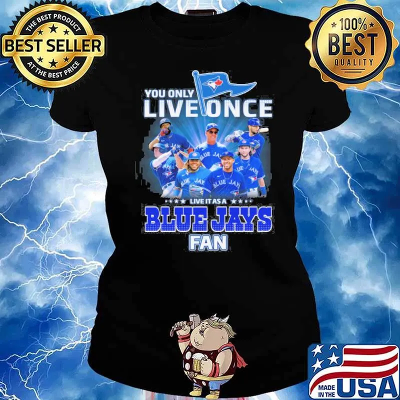 You only live once live it as a Blue Jays fan s Ladies tee