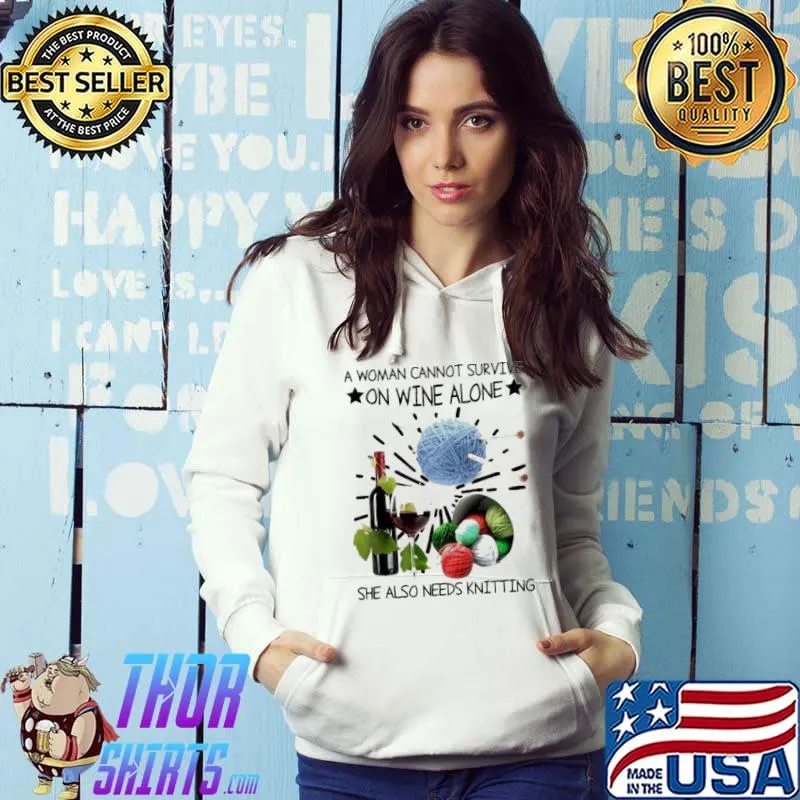 A woman cannot survive on wine alone she also needs knitting knitting s Hoodie