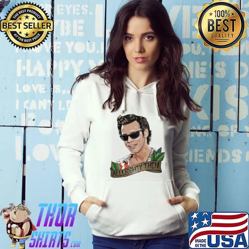 Ace ventura alllrighty then s Hoodie