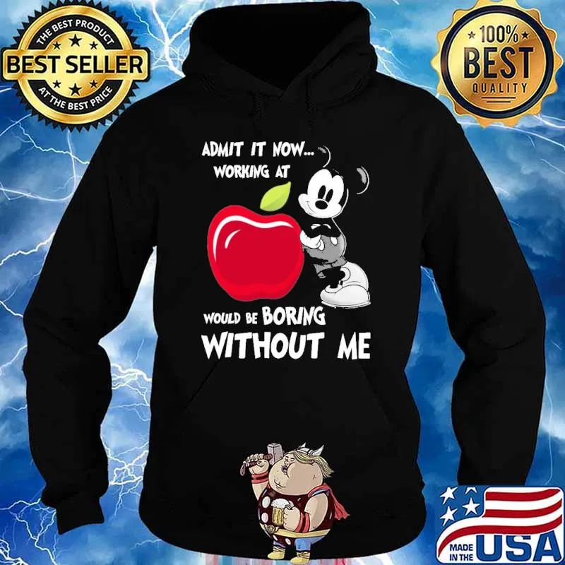 Admit it now working at applebees would be boring without me Mickey s Hoodie